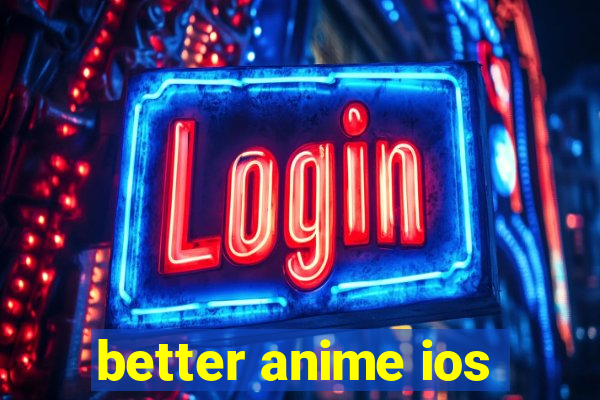 better anime ios