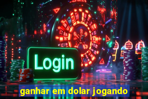 ganhar em dolar jogando