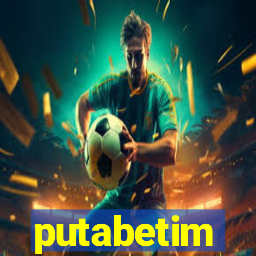 putabetim