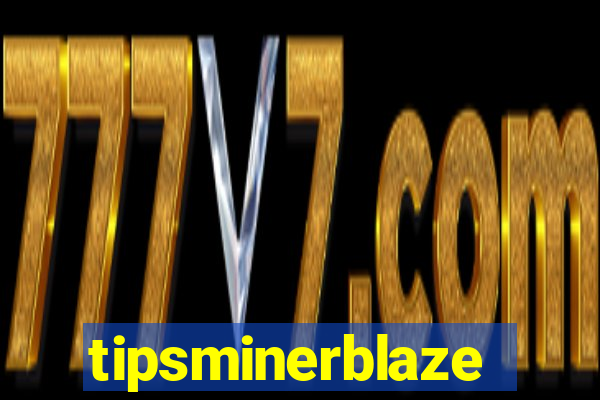 tipsminerblaze